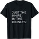 Just a Knife in the Kidneys T-Shirt - T-Shirt | Black