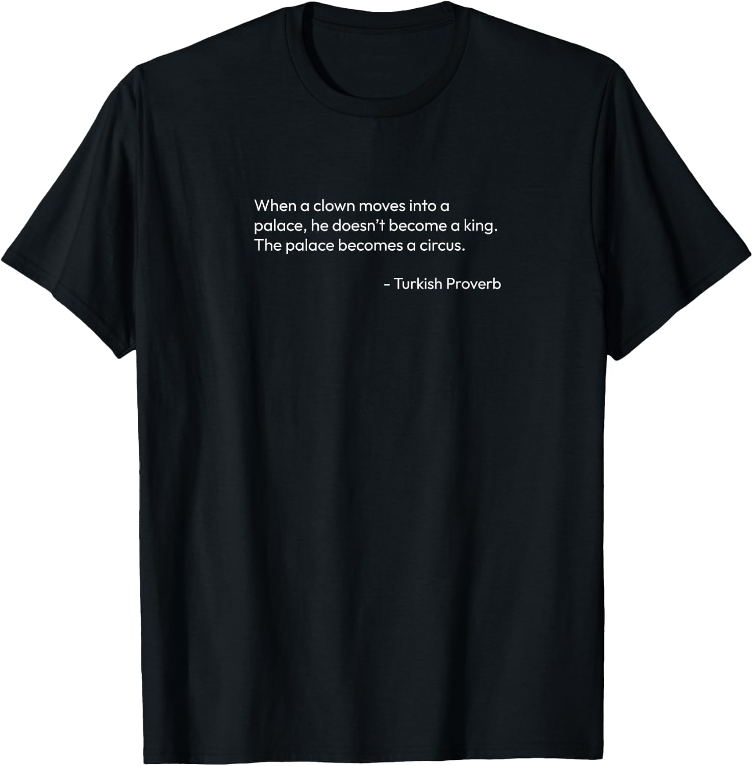 when a clown moves into a palace Turkish proverb T-Shirt - T-Shirt | Black