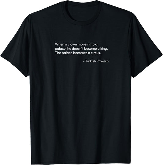 when a clown moves into a palace Turkish proverb T-Shirt - T-Shirt | Black