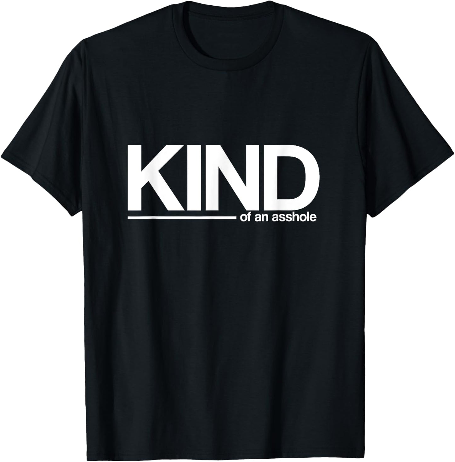 KIND, of an asshole - funny sarcastic T-Shirt - T-Shirt | Black