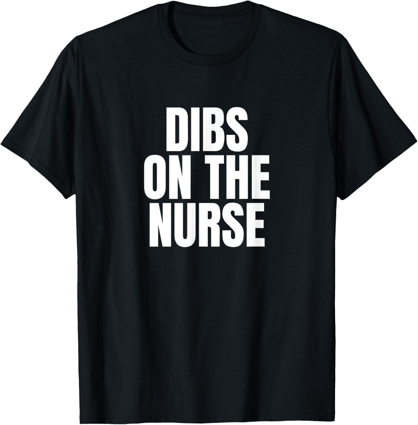 I Call Dibs on the Nurse Job Career Work T-Shirt - T-Shirt | Black