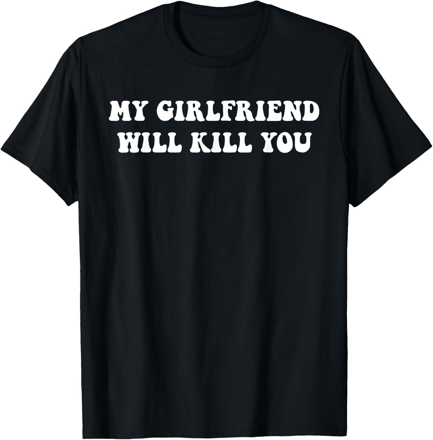 Relationship Couples Cool My Girlfriend Will Kill You Funny Relationship , Men, Teenagers, Married Couples, Engaged Couples, Black, Small, Short Sleeve, Cotton 65%, Polyester 35% T-Shirt - T-Shirt | Black