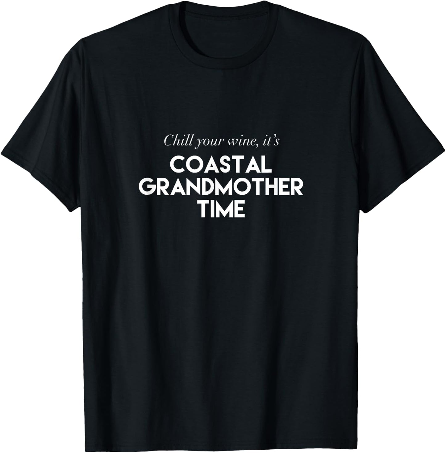 Chill Your Wine It's Coastal Grandmother Time Aesthetic T-Shirt - T-Shirt | Black