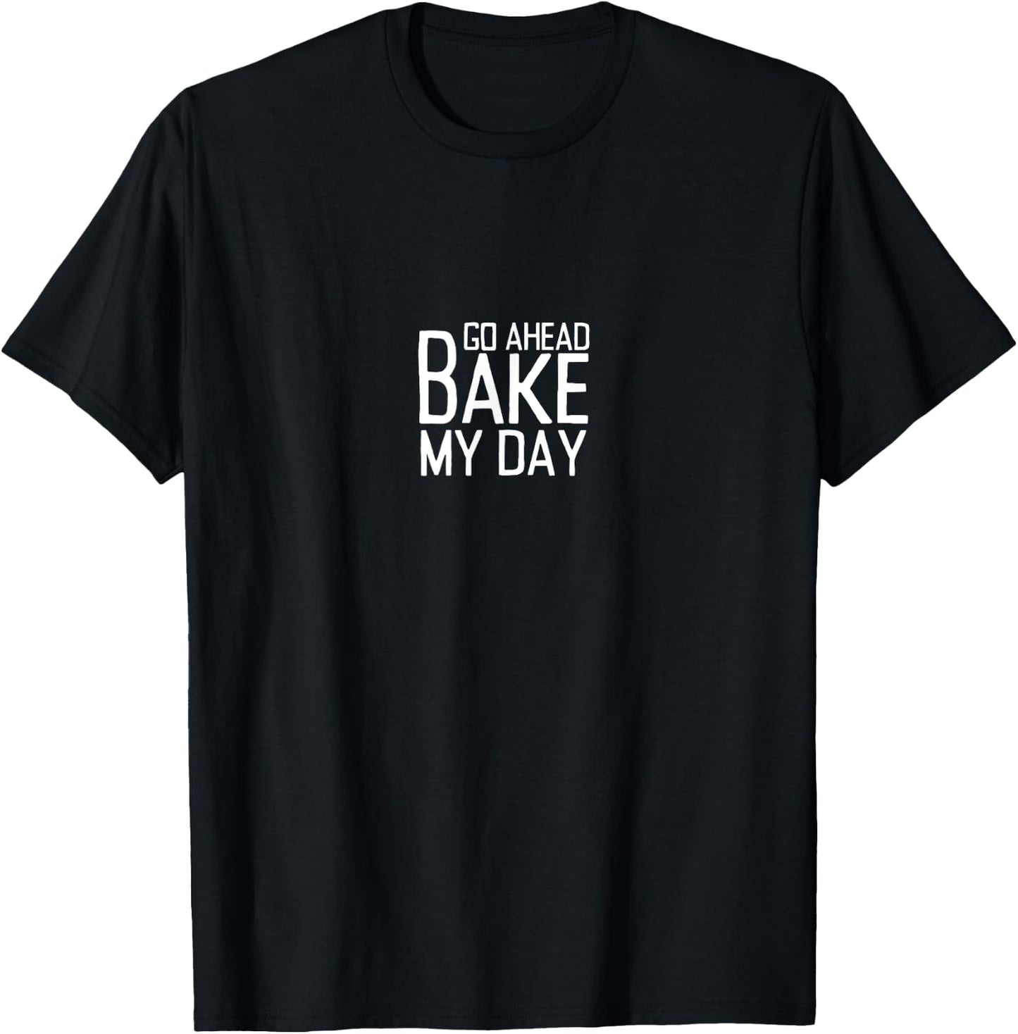 Funny Thanksgiving Go Ahead Bake My Day Baking Turkey Day T-Shirt - T-Shirt | Black