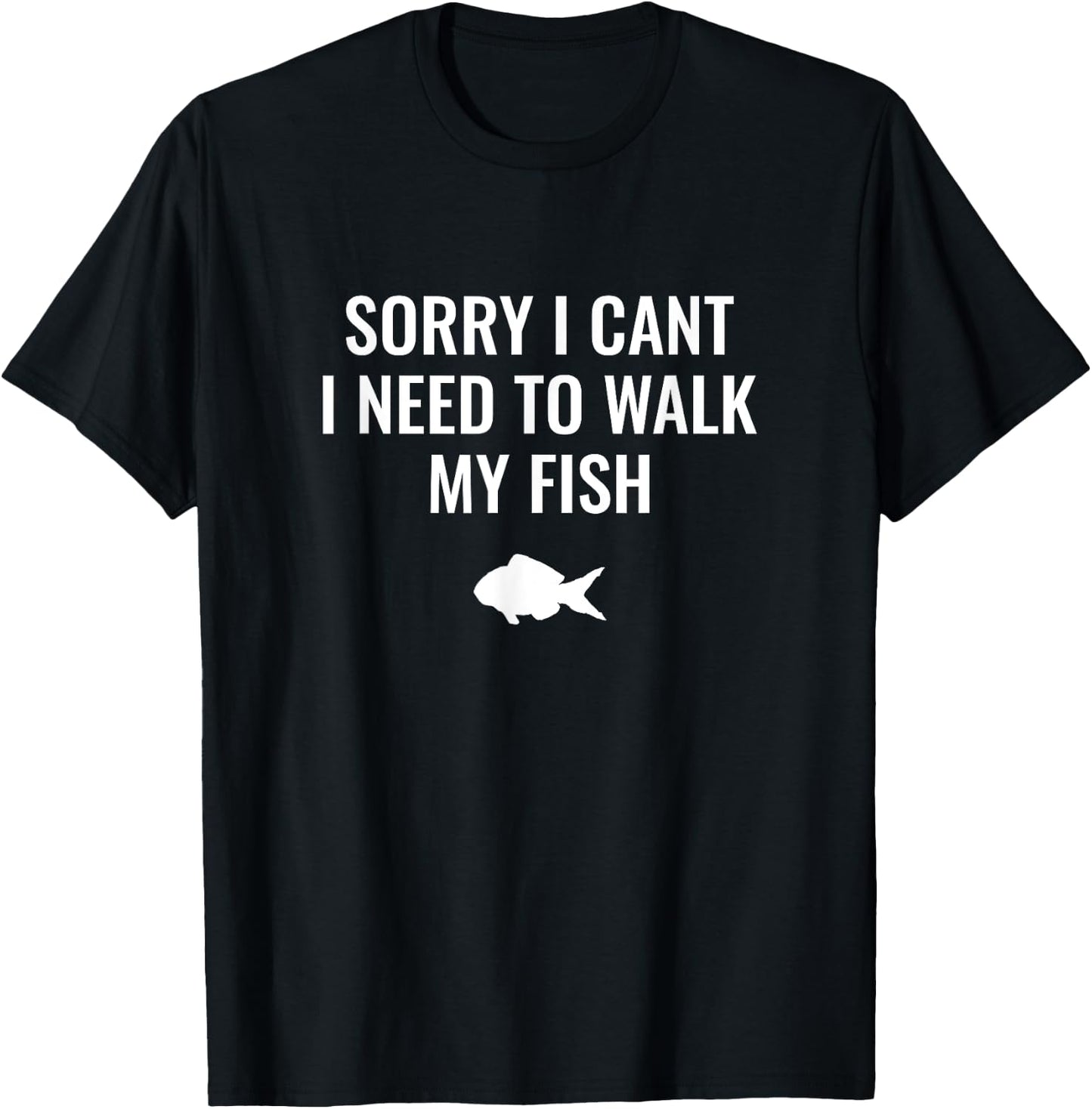 Sorry I Can't I Need To Walk My Fish T-Shirt - T-Shirt | Black