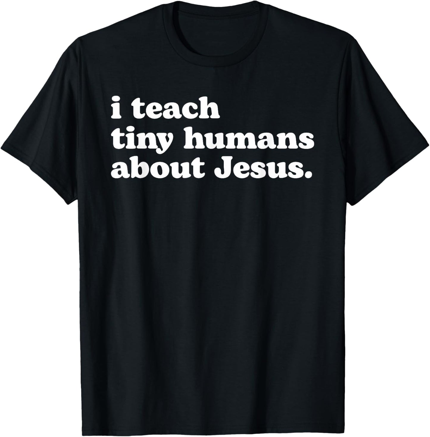 I Teach Tiny Humans About Jesus T-Shirt - T-Shirt | Black