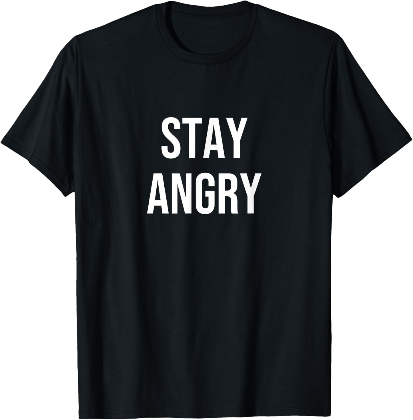 Stay Angry T-Shirt - T-Shirt | Black
