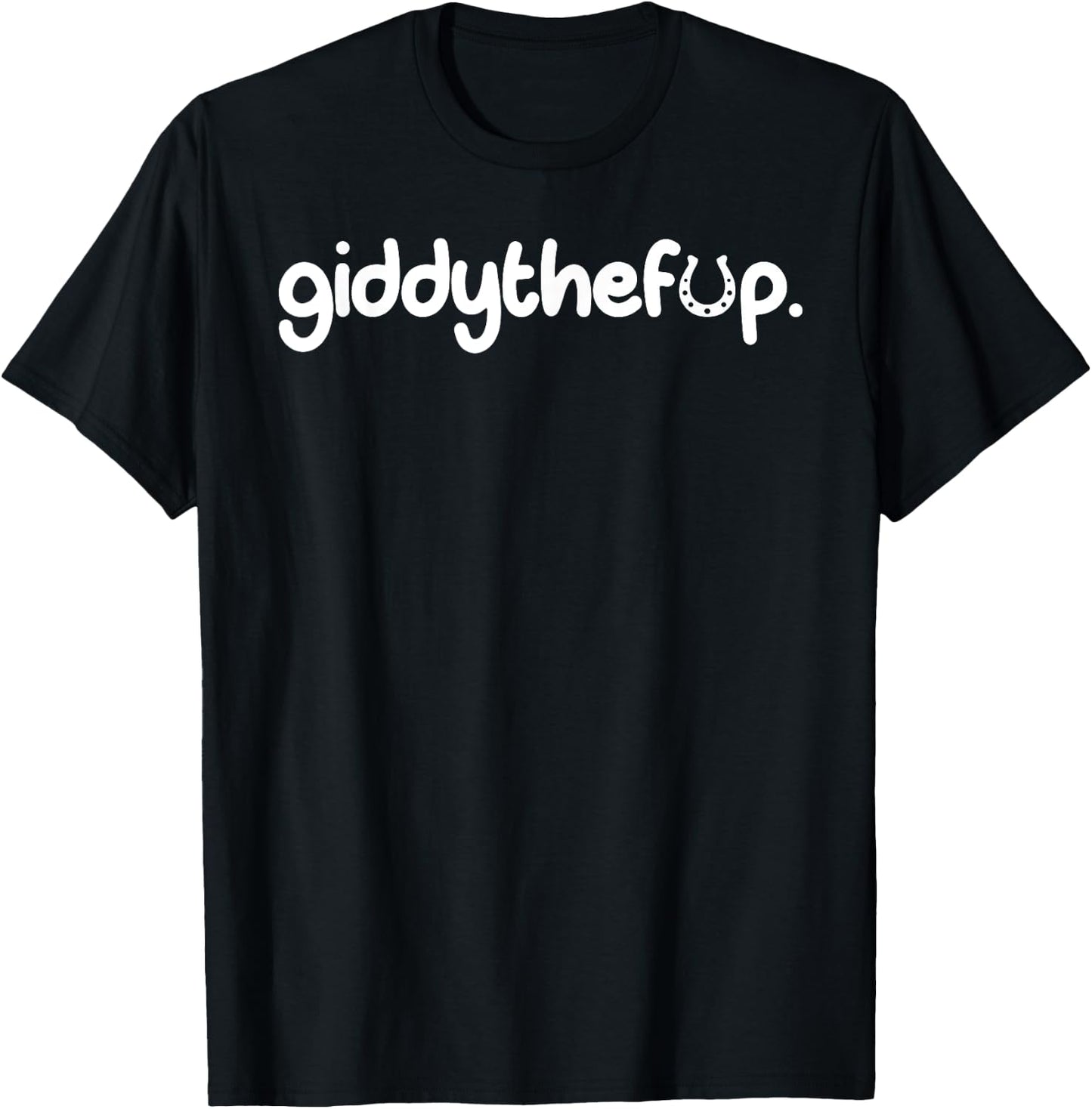 Giddy The F Up T-Shirt - T-Shirt | Black