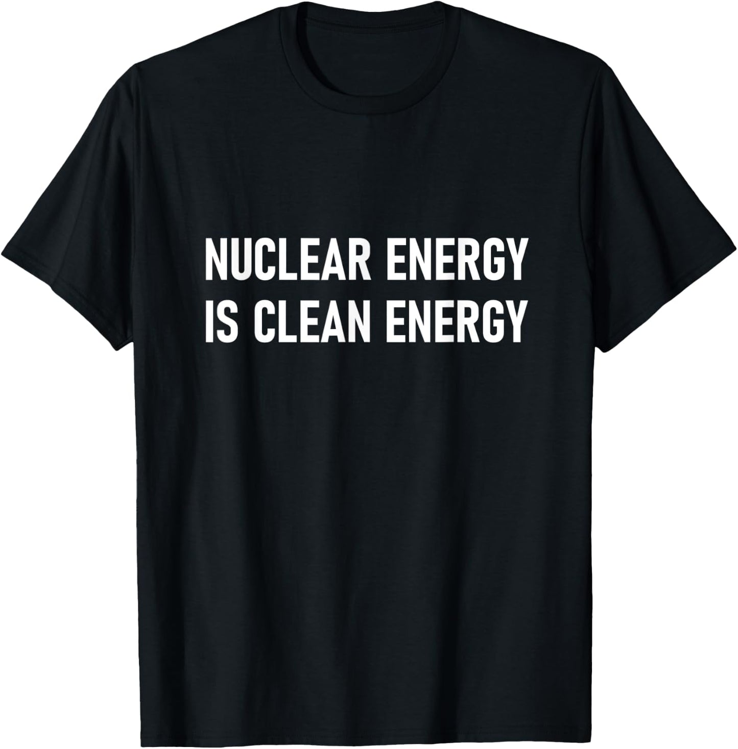 Nuclear Energy is Clean Energy T-Shirt - T-Shirt | Black