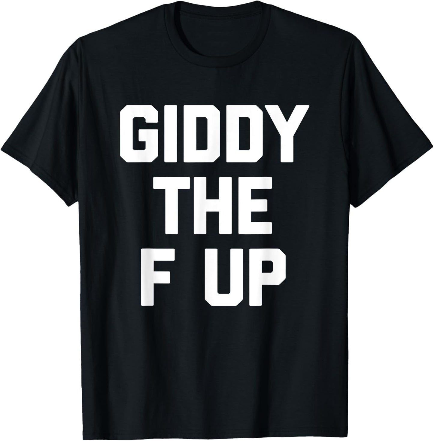 Giddy The F Up -Funny Horse Racing Saying Derby Horse Racing T-Shirt - T-Shirt | Black