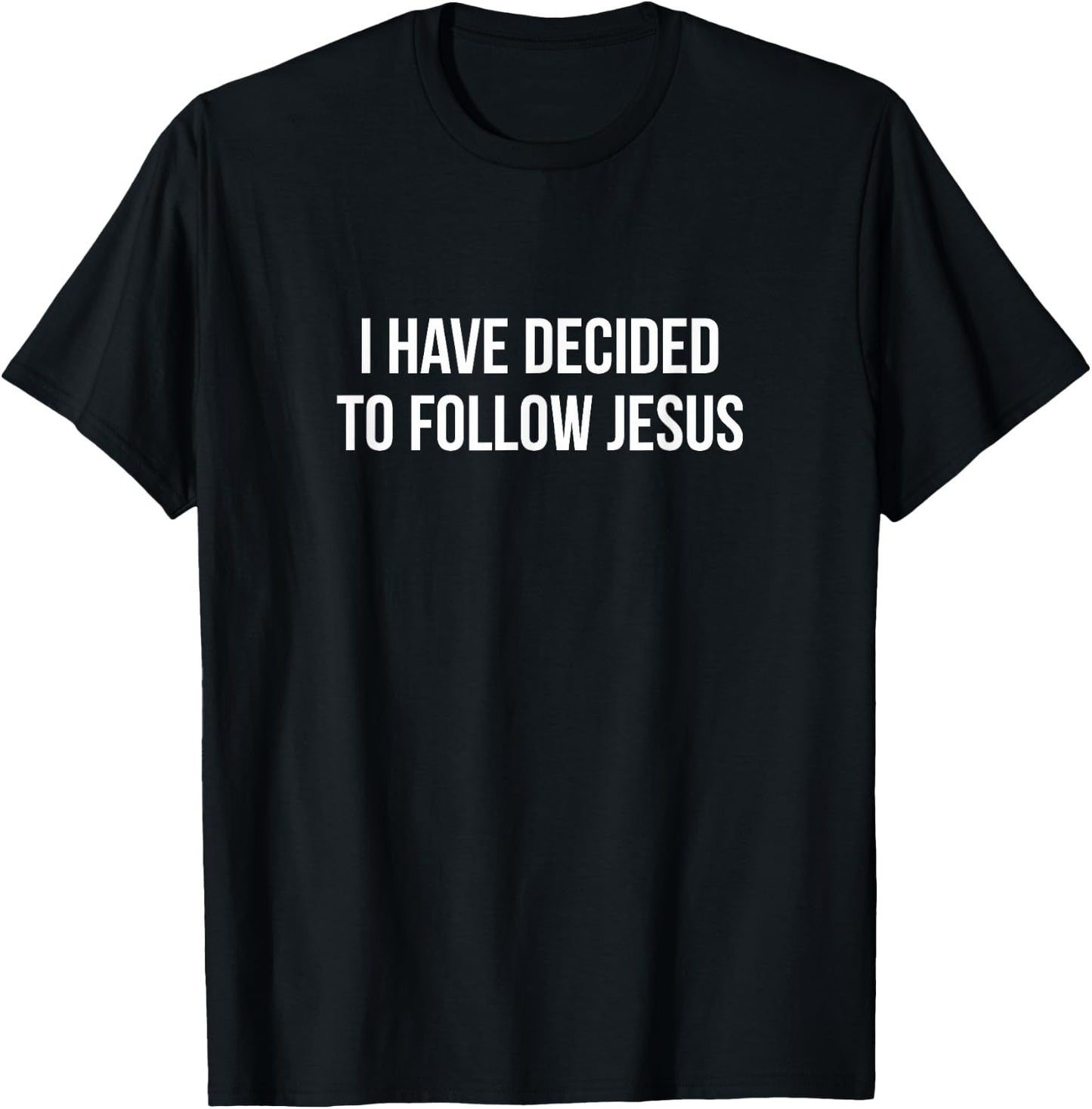 I Have Decided To Follow Jesus T-Shirt - T-Shirt | Black