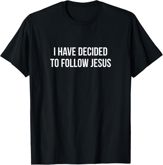 I Have Decided To Follow Jesus T-Shirt - T-Shirt | Black