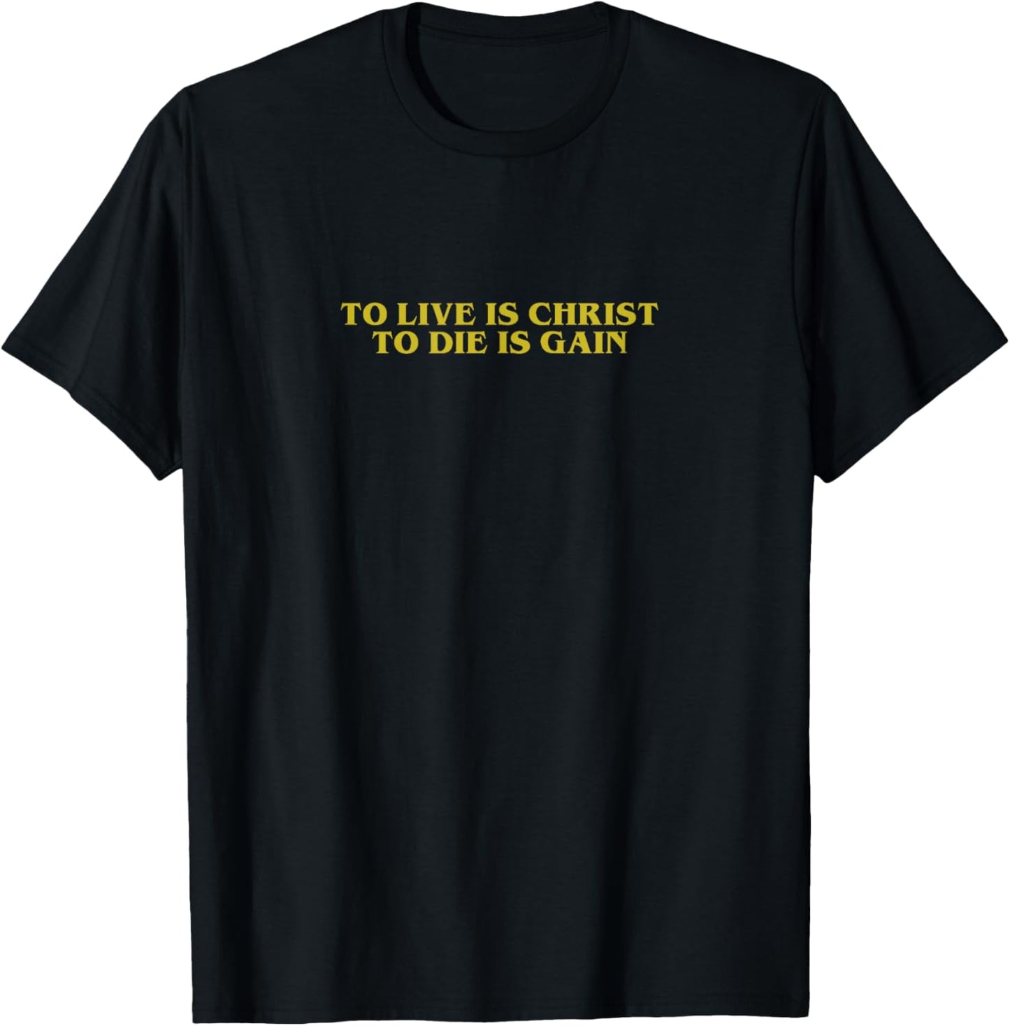 TO LIVE IS CHRIST TO DIE IS GAIN Christian Minimalistic T-Shirt - T-Shirt | Black