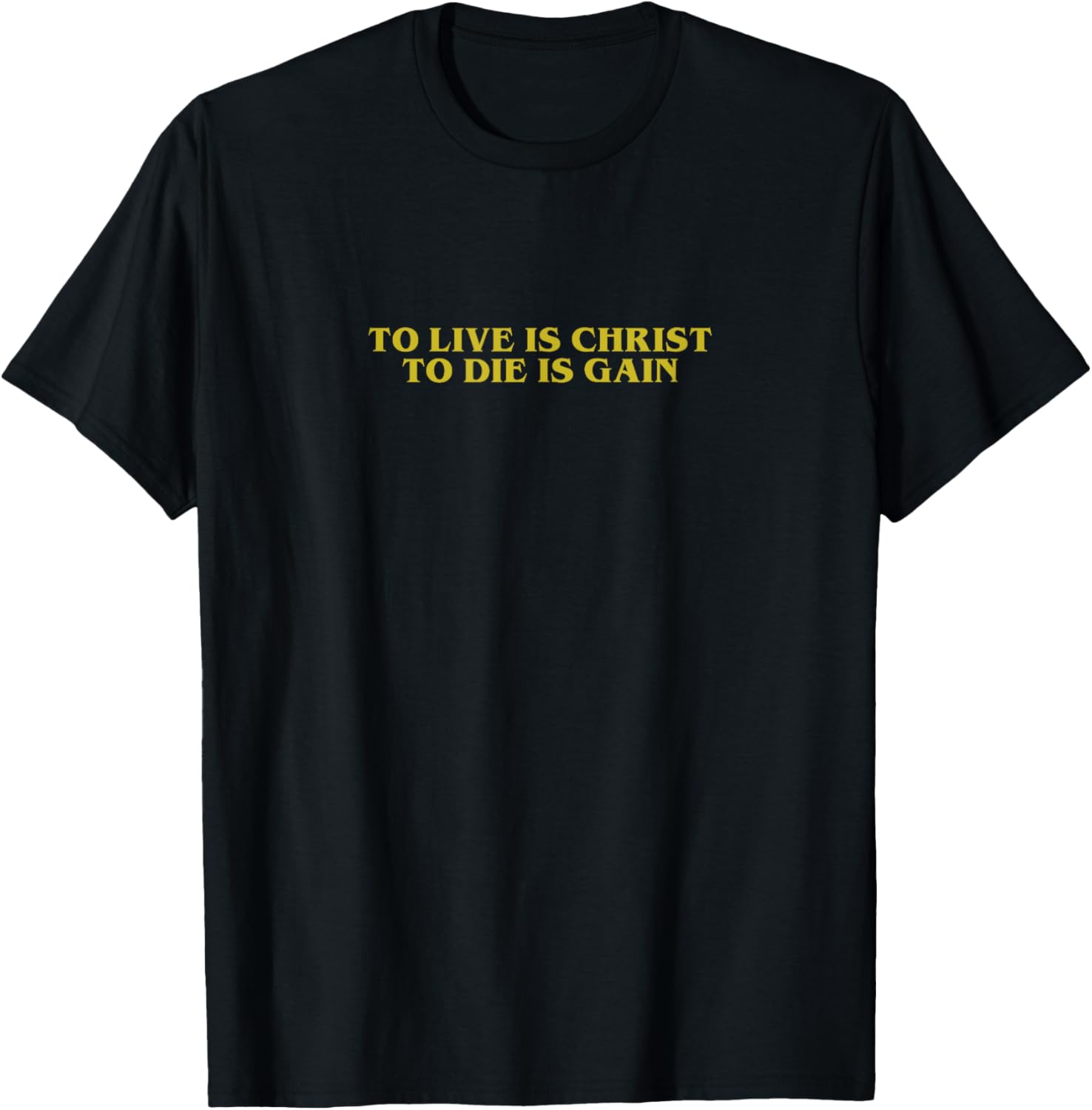 TO LIVE IS CHRIST TO DIE IS GAIN Christian Minimalistic T-Shirt - T-Shirt | Black