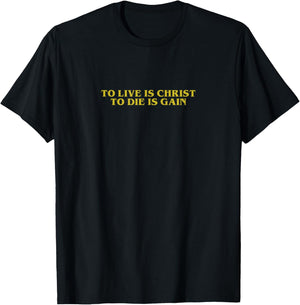 TO LIVE IS CHRIST TO DIE IS GAIN Christian Minimalistic T-Shirt - T-Shirt | Black