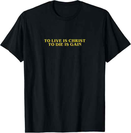 TO LIVE IS CHRIST TO DIE IS GAIN Christian Minimalistic T-Shirt - T-Shirt | Black