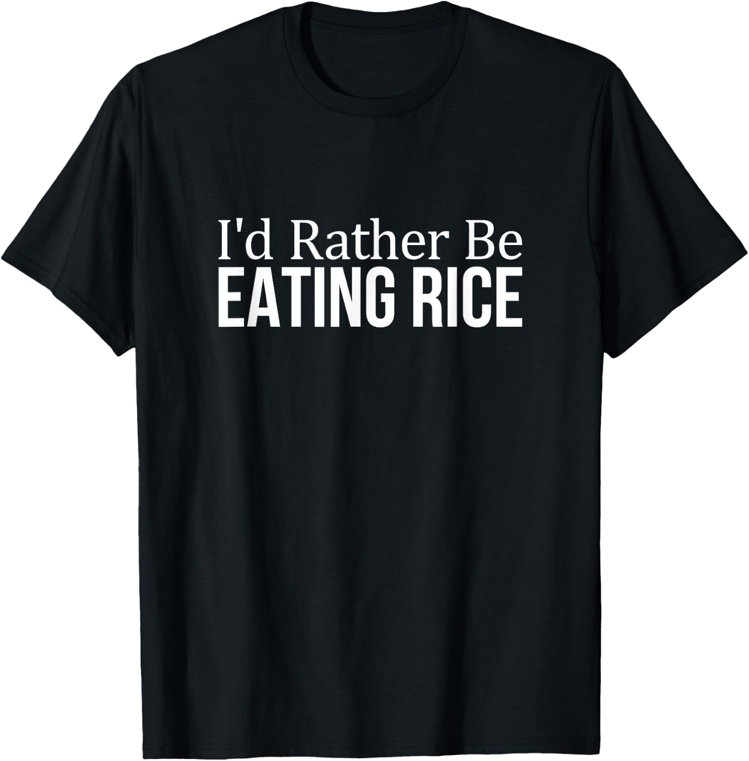 I'd Rather Be Eating Rice T-Shirt - T-Shirt | Black