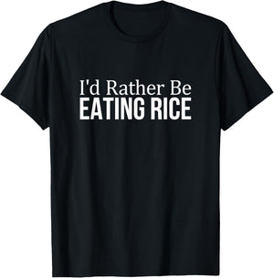 I'd Rather Be Eating Rice T-Shirt - T-Shirt | Black