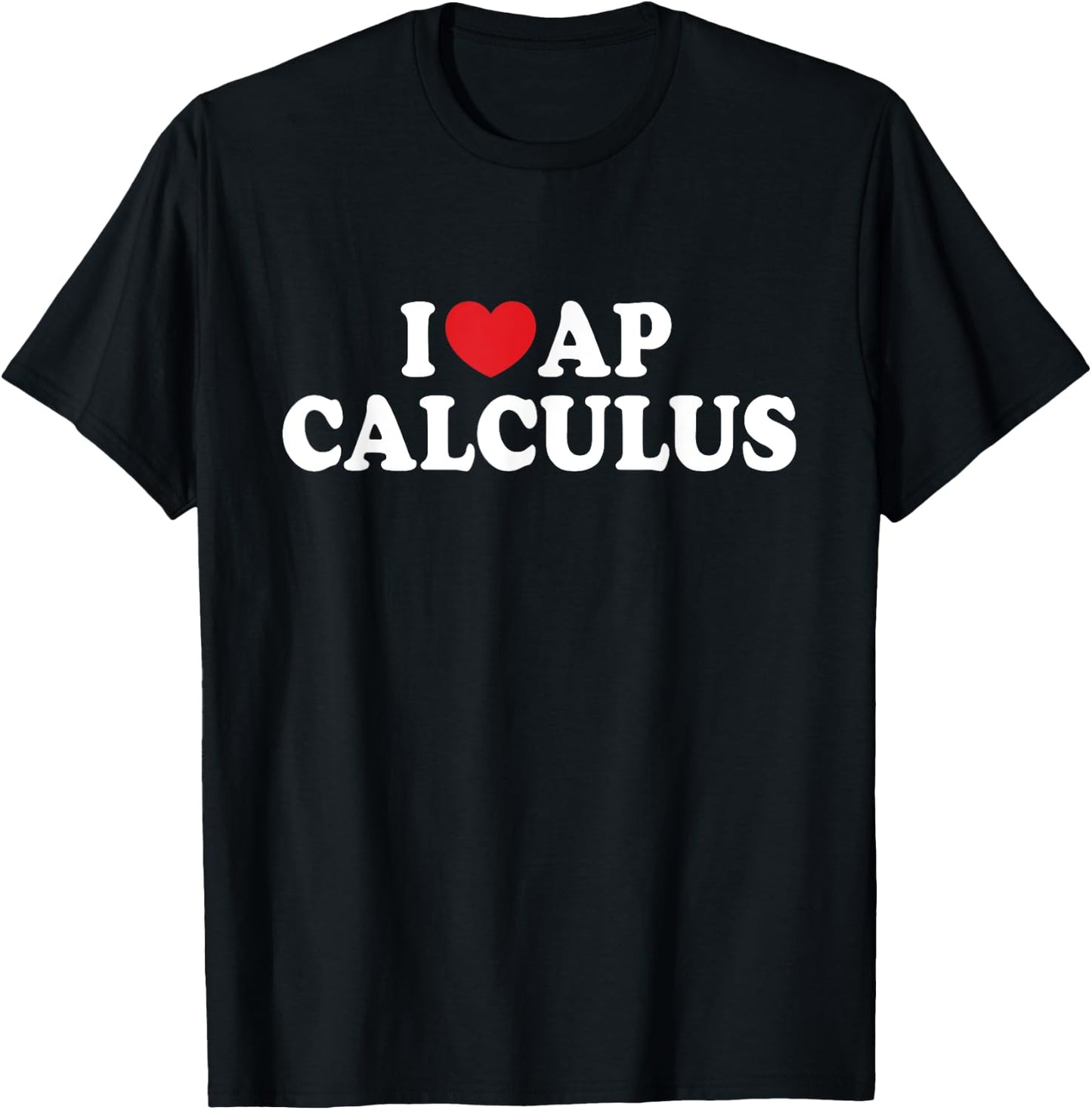 I Love AP Calculus I Heart AP Calculus Teacher Student T-Shirt - T-Shirt | Black