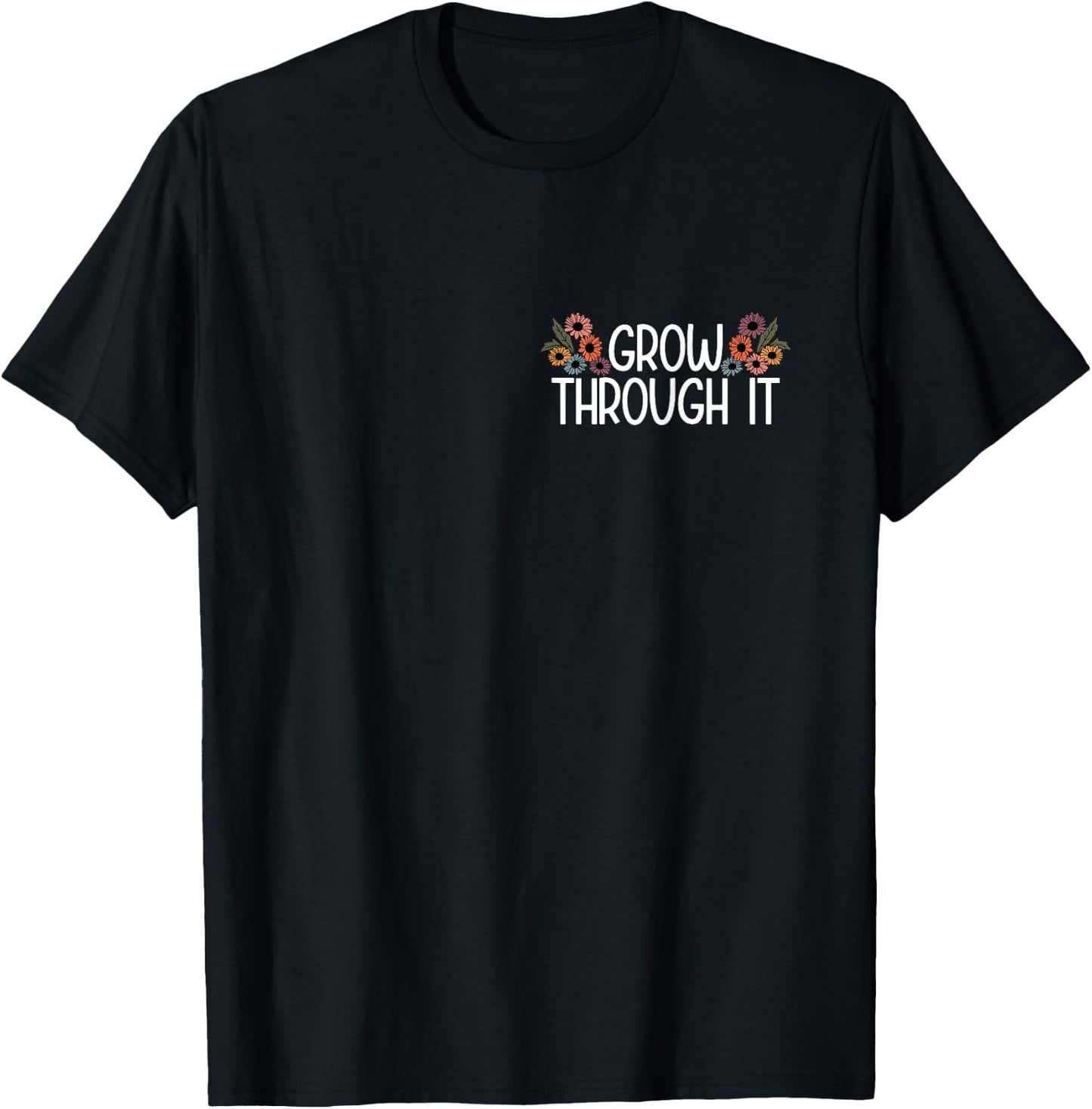 Grow Through it T-Shirt - T-Shirt | Black