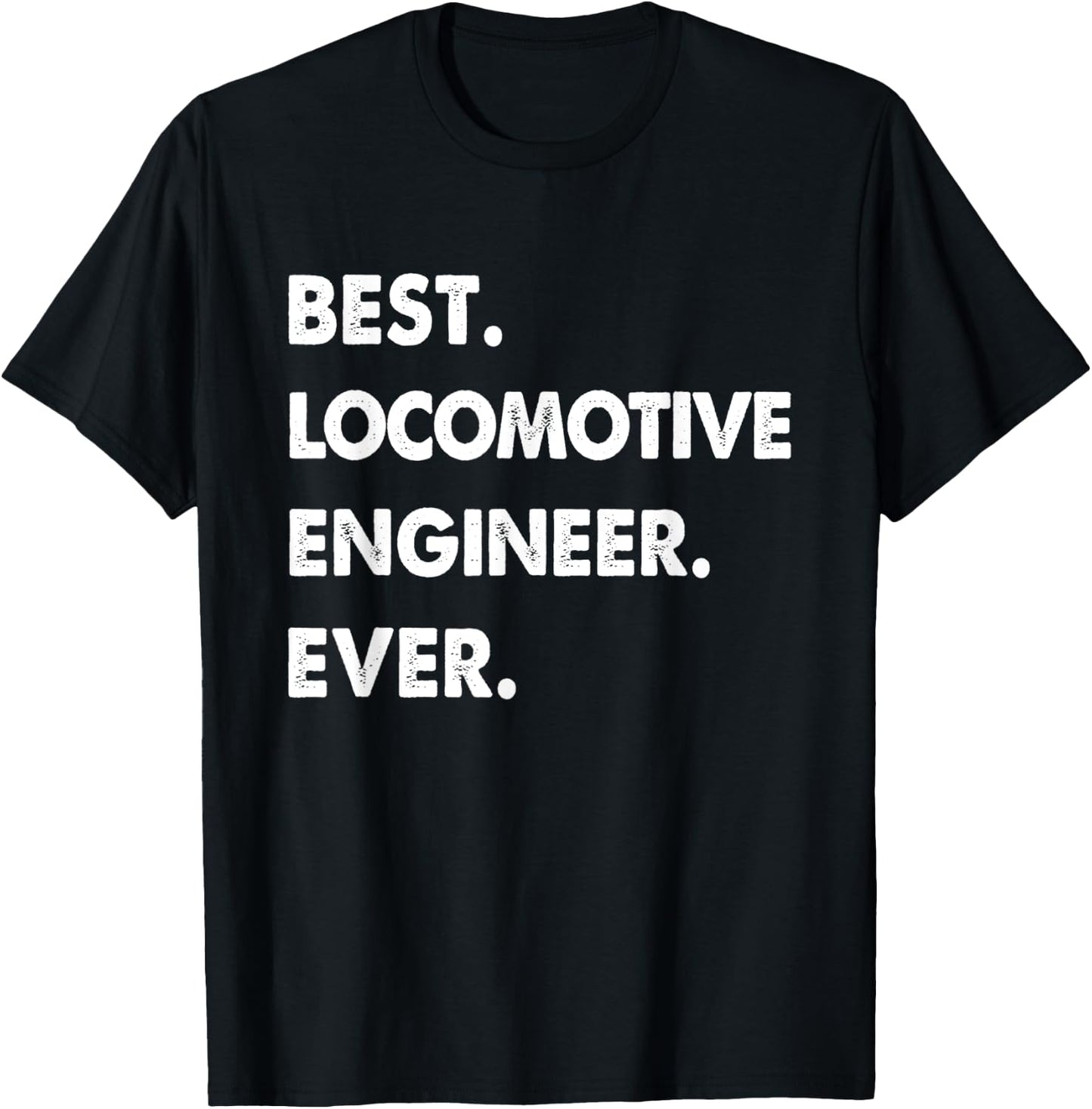 Locomotive Engineer Profession Best Locomotive Engineer Ever T-Shirt - T-Shirt | Black