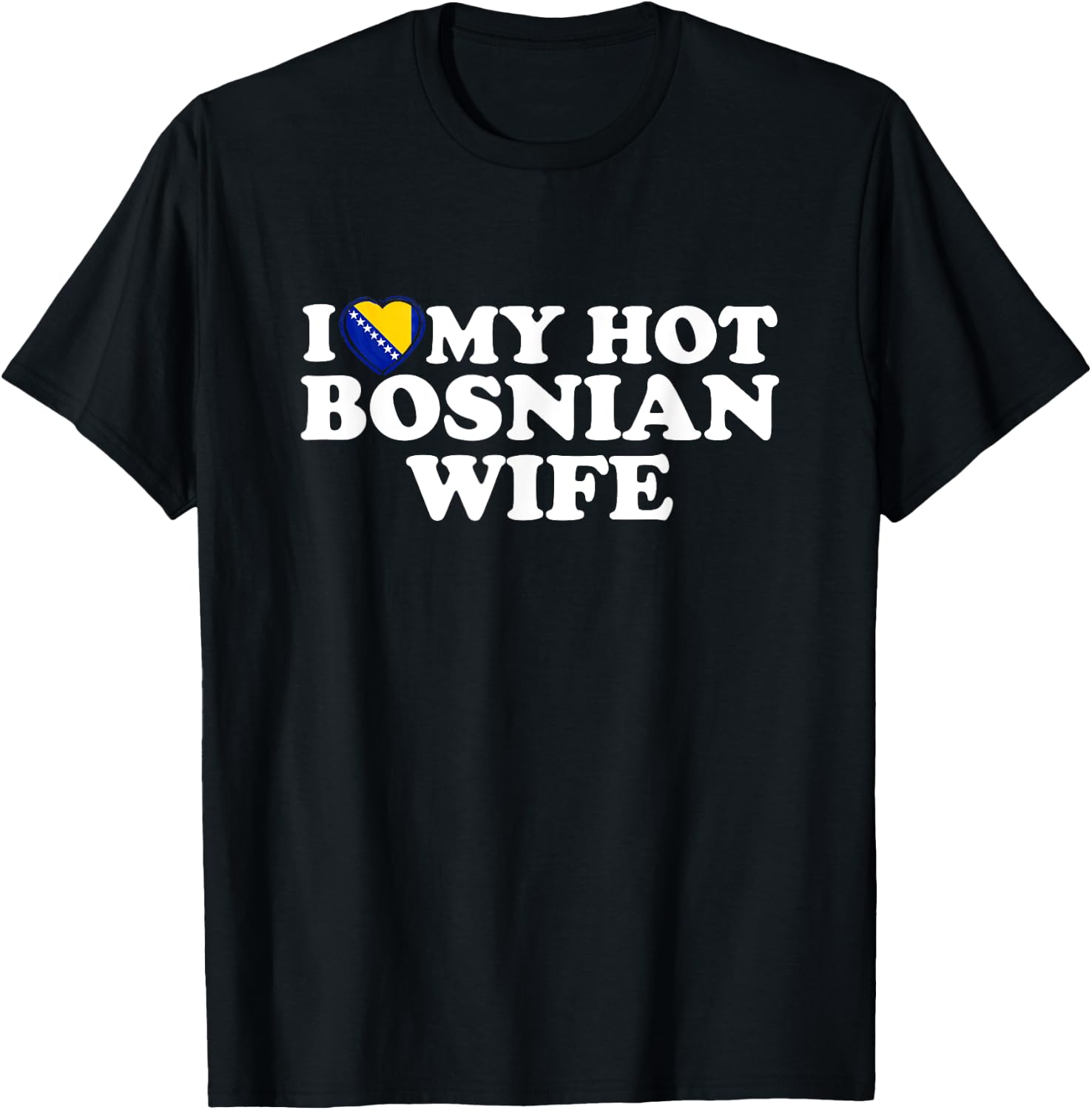 I Love My Hot Bosnian Wife T-Shirt - T-Shirt | Black
