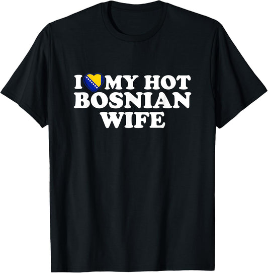 I Love My Hot Bosnian Wife T-Shirt - T-Shirt | Black