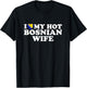 I Love My Hot Bosnian Wife T-Shirt - T-Shirt | Black
