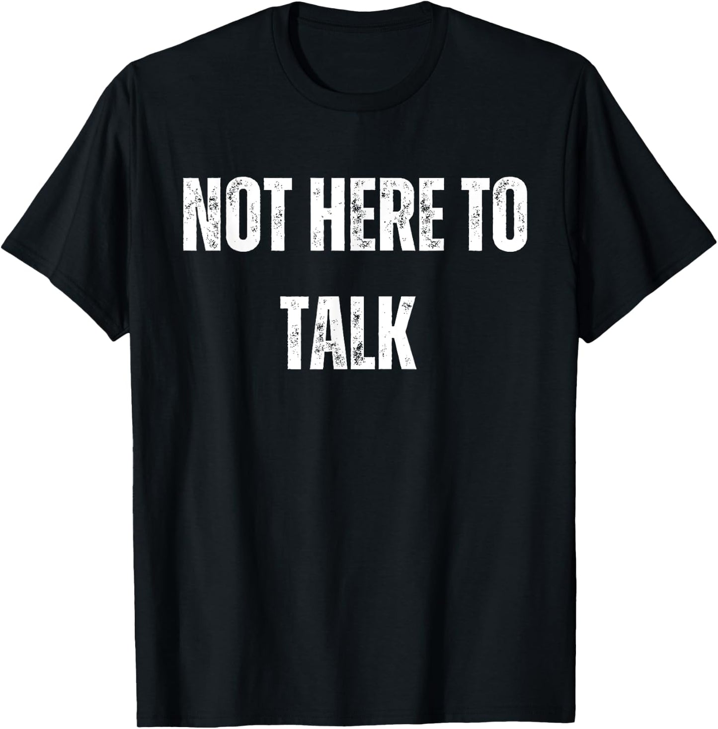 Not Here To Talk Funny Gym T-Shirt - T-Shirt | Black