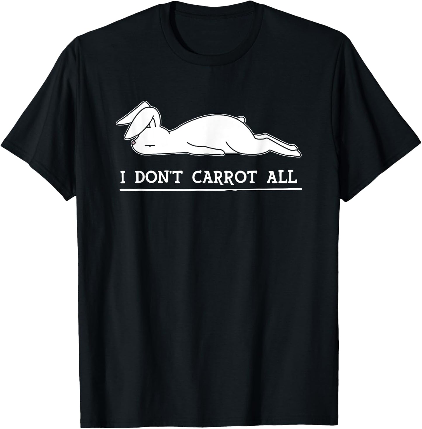 I Don't Carrot All, I Don't Care At All, Bunny Funny T-Shirt - T-Shirt | Black