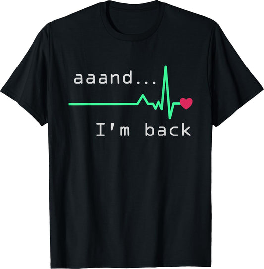 Aaand I'm back, Heart Attack Survivor Post Heart Surgery T-Shirt - T-Shirt | Black