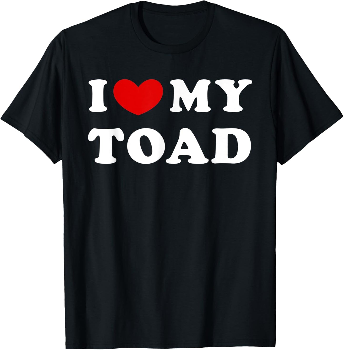 I Love My Toad, I Heart My Toad T-Shirt - T-Shirt | Black