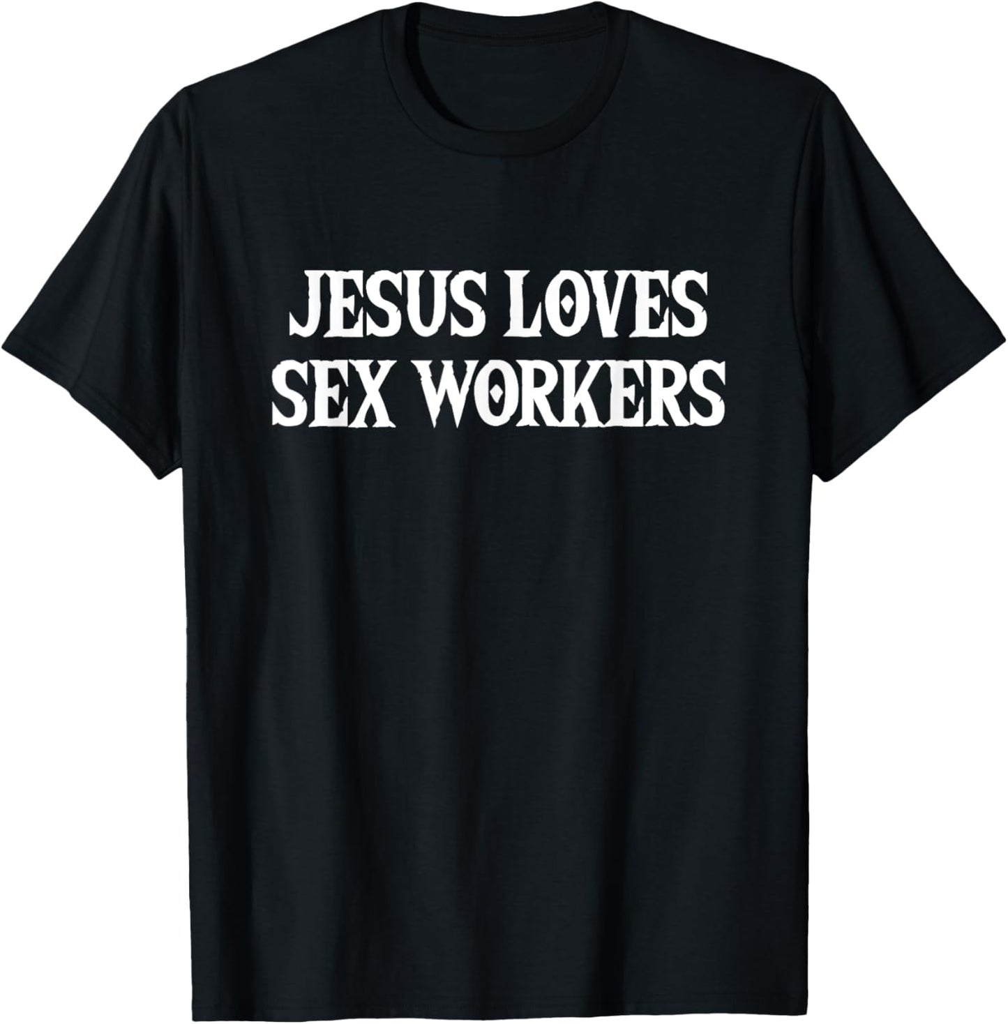 Jesus Loves Sex Workers - Funny Saying Sarcastic Novelty T-Shirt - T-Shirt | Black