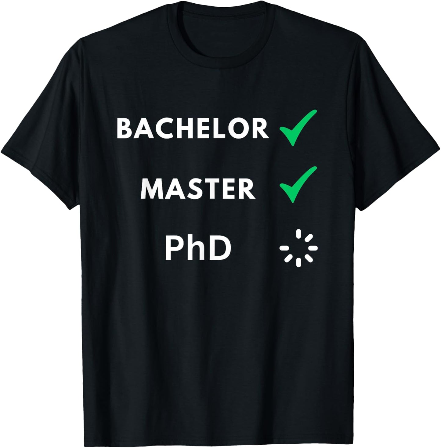 Bachelor and master done, PhD loading, PhD T-Shirt - T-Shirt | Black