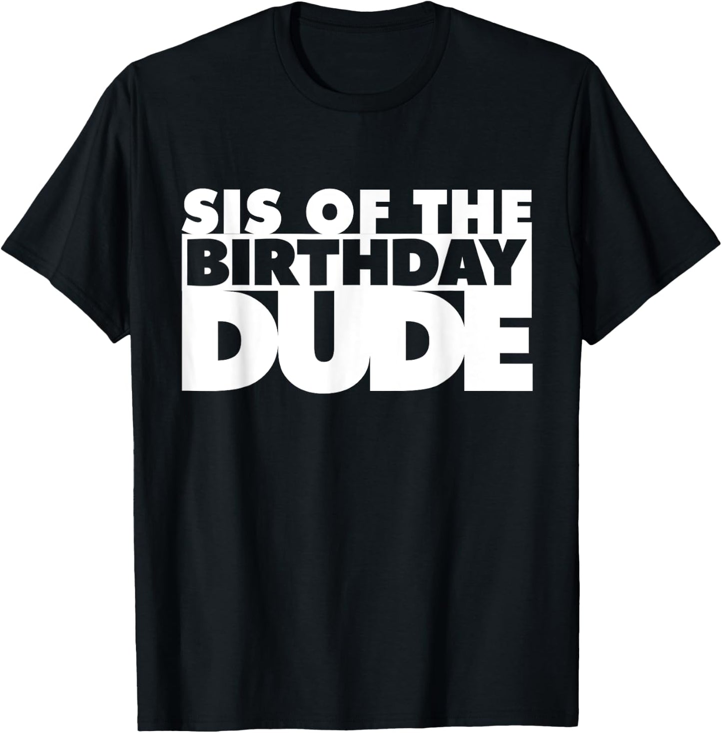 Sis Of The Birthday Dude Sister Of The Birthday Dude Cousin T-Shirt - T-Shirt | Black