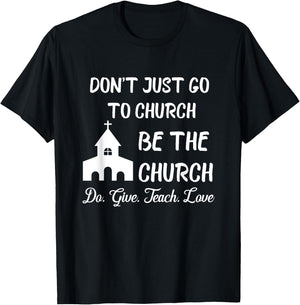 Don't Just Go To Church Be The Church Do Give Teach Love T-Shirt - T-Shirt | Black