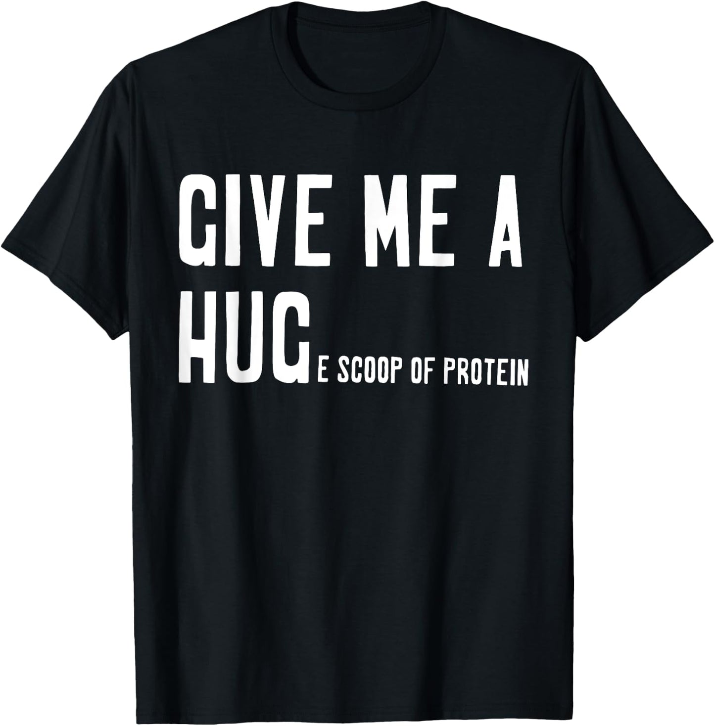Give Me A Hug Scoop Of Protein Funny Workout Gym Lovers T-Shirt - T-Shirt | Black