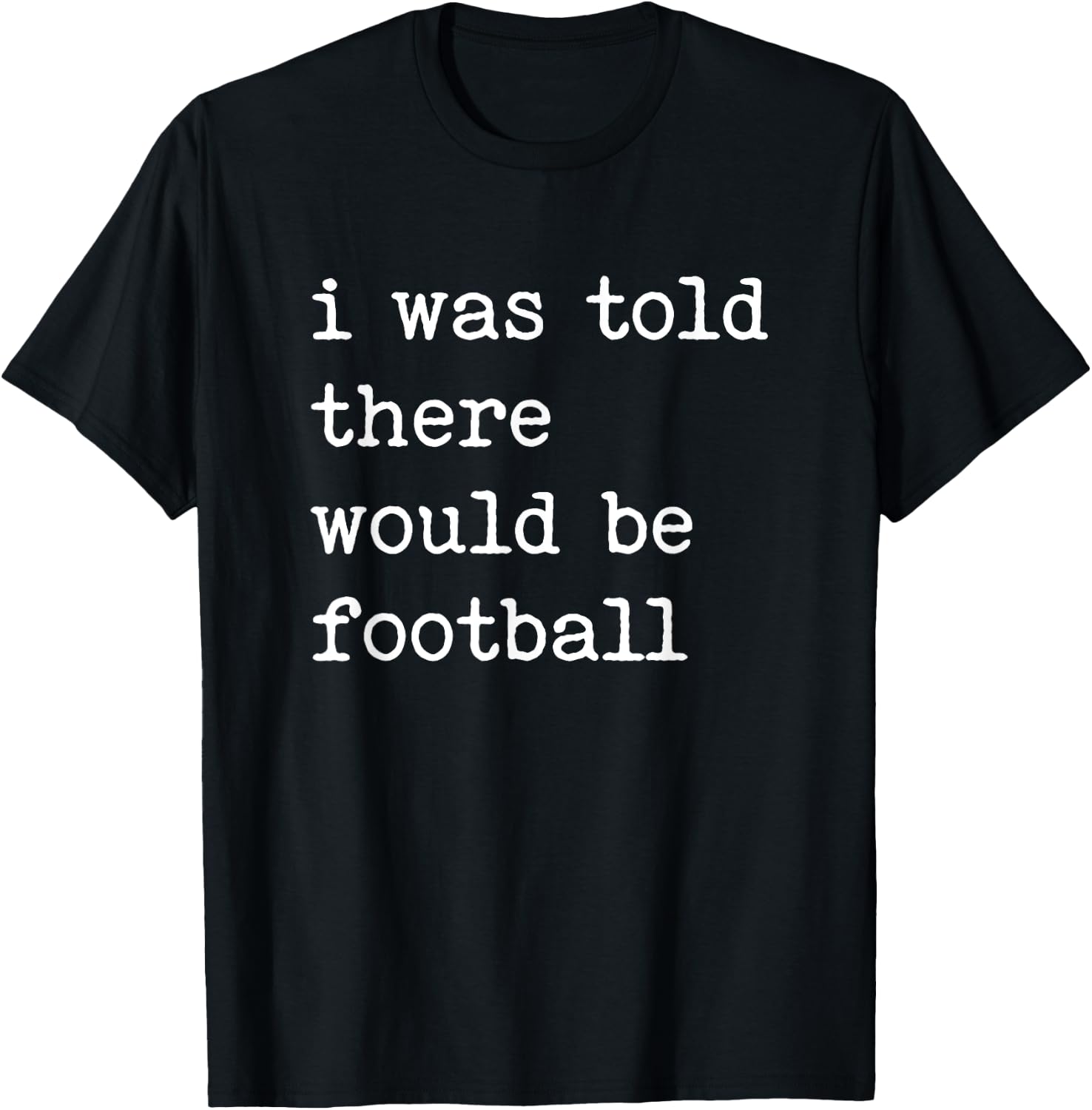 Thanksgiving Matching I Was Told There Would Be Football T-Shirt - T-Shirt | Black