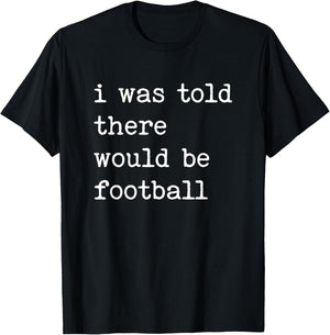 Thanksgiving Matching I Was Told There Would Be Football T-Shirt - T-Shirt | Black