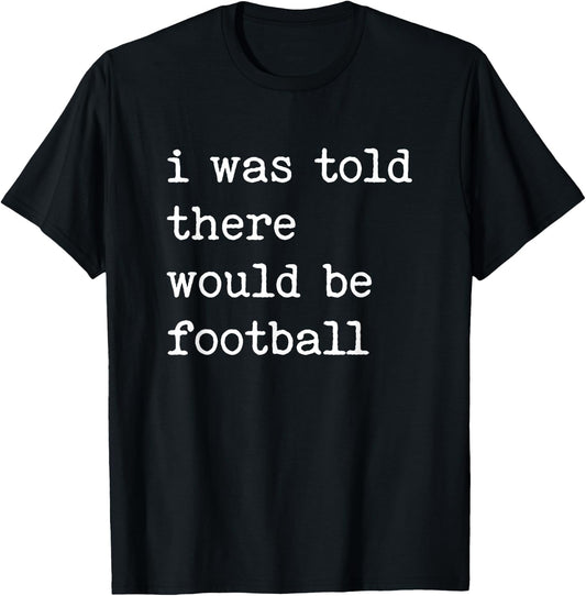 Thanksgiving Matching I Was Told There Would Be Football T-Shirt - T-Shirt | Black