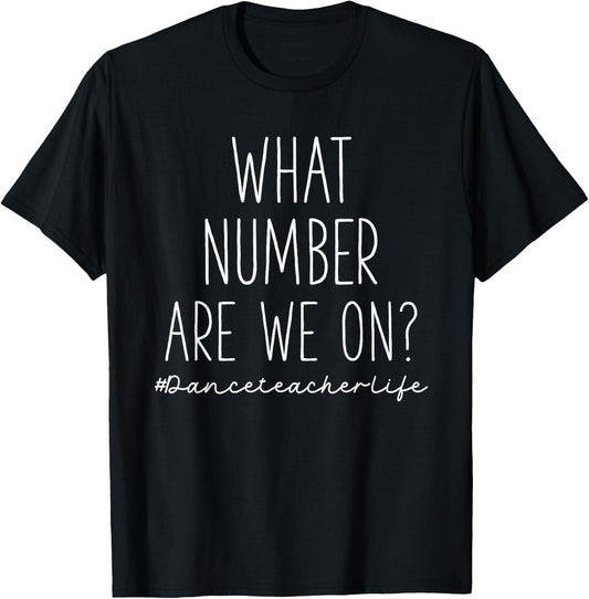What Number Are We On? Funny Dance Teacher T-Shirt - T-Shirt | Black