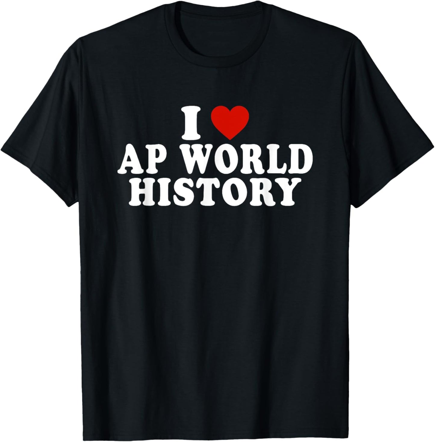 I Love AP World History Red Heart Funny AP World History T-Shirt - T-Shirt | Black