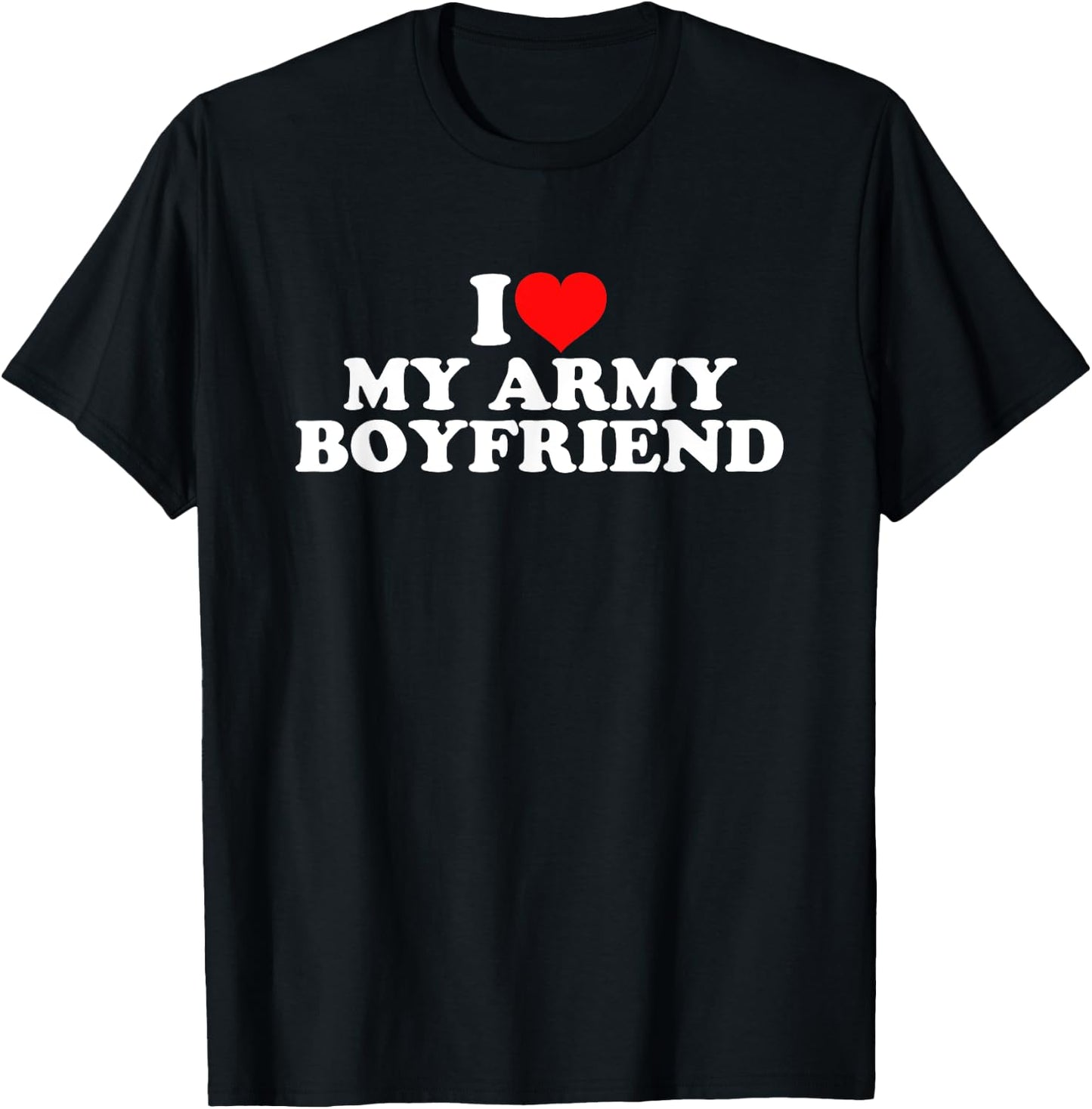 I Love My Army Boyfriend T-Shirt - T-Shirt | Black