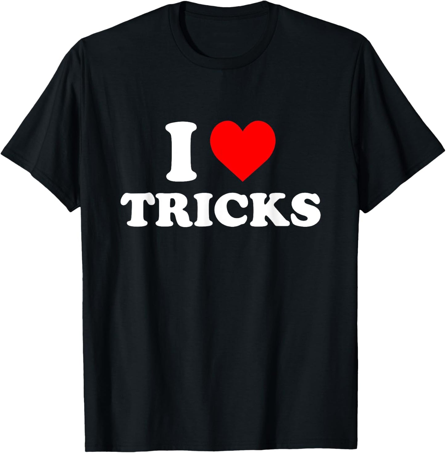 I Love Tricks T-Shirt - T-Shirt | Black