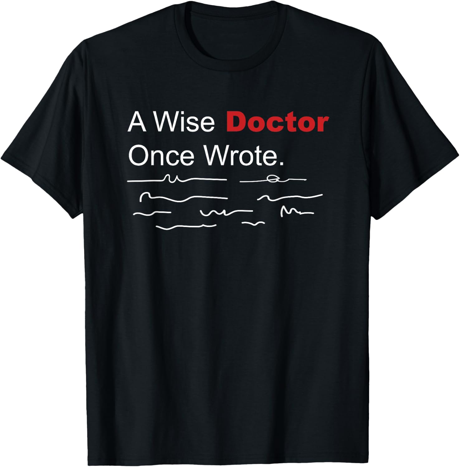 Medical Funny A Wise Doctor Once Wrote Handwriting T-Shirt - T-Shirt | Black
