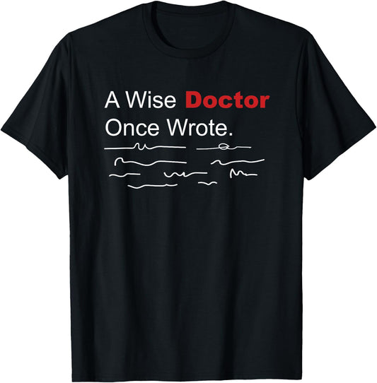 Medical Funny A Wise Doctor Once Wrote Handwriting T-Shirt - T-Shirt | Black