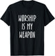 Worship Is My Weapon Faith Christian Jesus Power Of Prayer T-Shirt - T-Shirt | Black