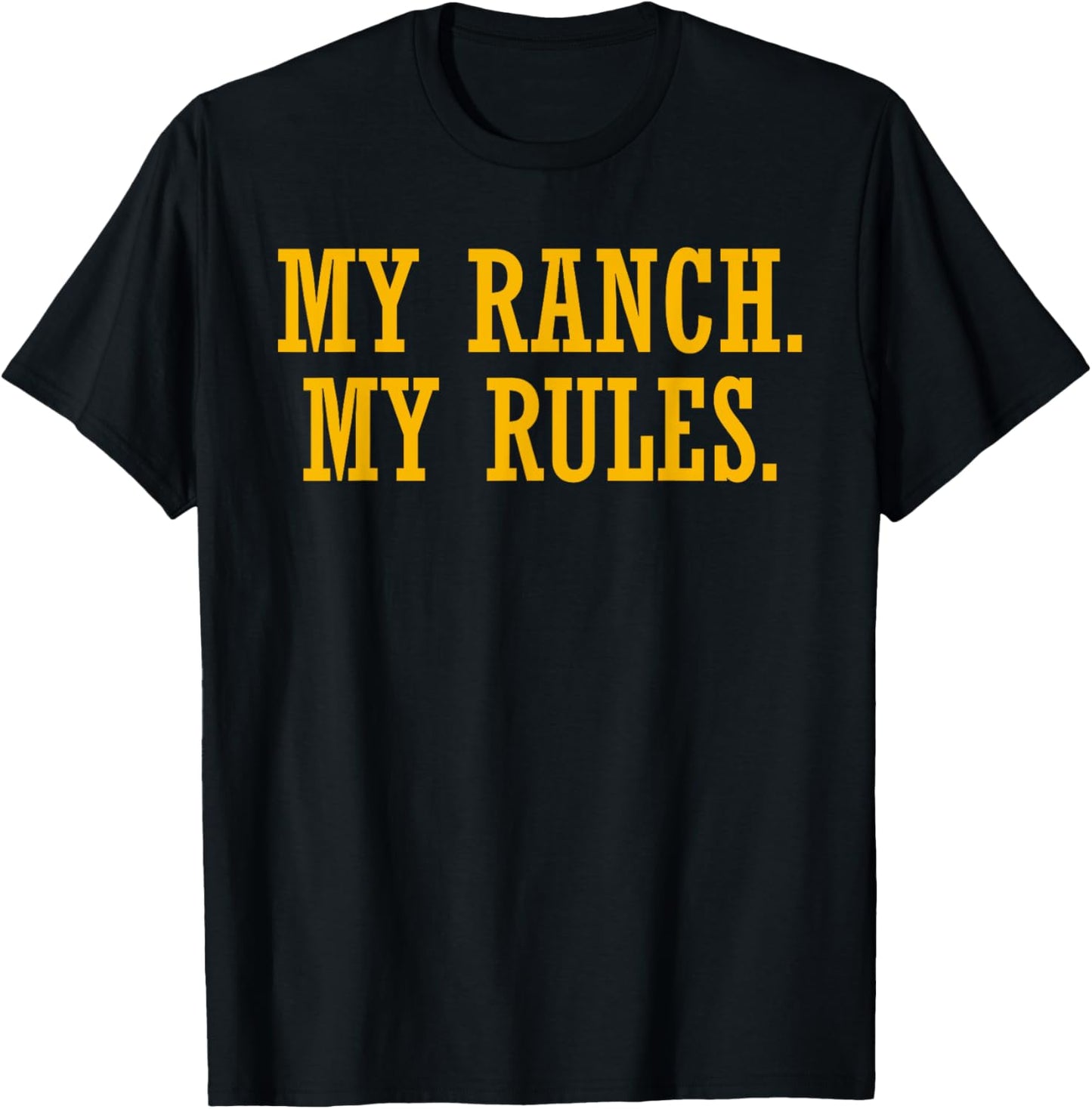 My Ranch My Rules Funny Quote T-Shirt - T-Shirt | Black