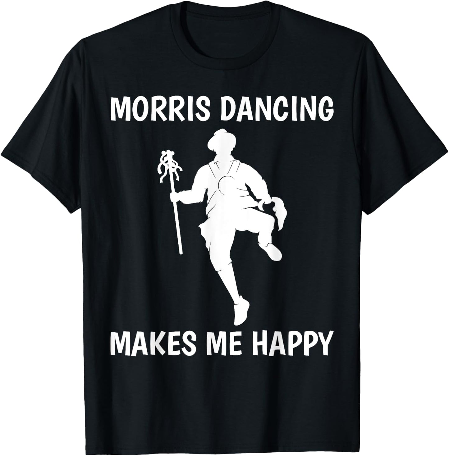 Morris Dancing Makes Me Happy Traditional Dancer T-Shirt - T-Shirt | Black