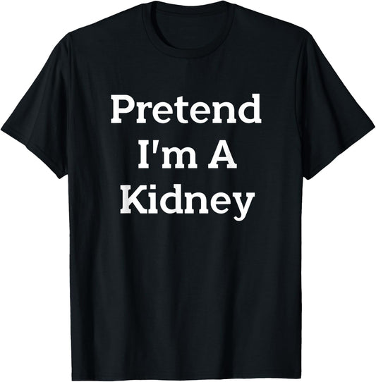 Pretend I'm A Kidney Costume Party Funny Halloween Science T-Shirt - T-Shirt | Black